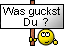 Was guckst du Was guckst du